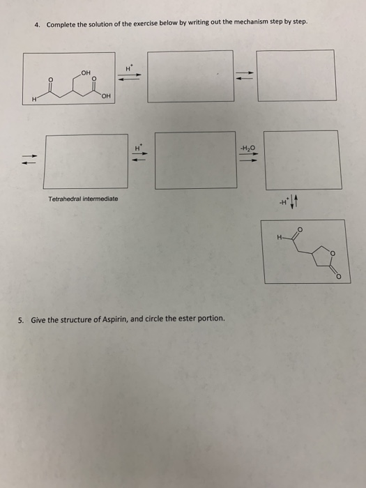 4. Complete the solution of the exercise below by writing out the mechanism step by step Tetrahedral intermediate 5. Give the
