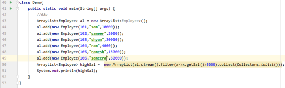 40 41 42 43 44 45 46 class Demo{ public static void main(String[] args) { //680 ArrayList<Employee> al = new ArrayList<Employ