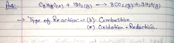 Cg H180c0) + 120219) --> 8C02(g) +919919) > Type of Reaction: -> (b). Combustion (@) Oxidation - Reduction