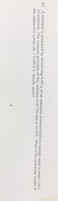 22. A solution is prepared by dissolving 6.00 g of an unknown nonelectrolyte in enough water to make 1.00 L of solution. The