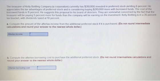 The treasurer of Kelly Bottling Company (a corporation) currently has $310,000 invested in preferred stock yielding 6 percent