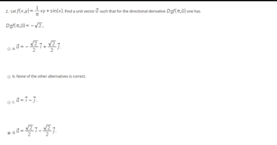 2. Let f(x,y) == xy + sin(x). Find a unit vector ū such that for the directional derivative Daf(7,0) one has Daf(1,0) = -_. 2
