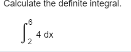 Calculate the definite integral. 4 dx