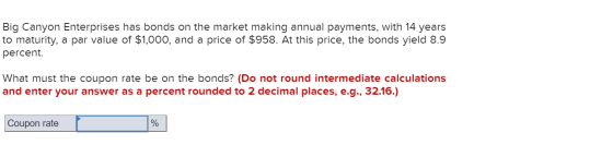 Big Canyon Enterprises has bonds on the market making annual payments, with 14 years to maturity, a par value of $1,000, and