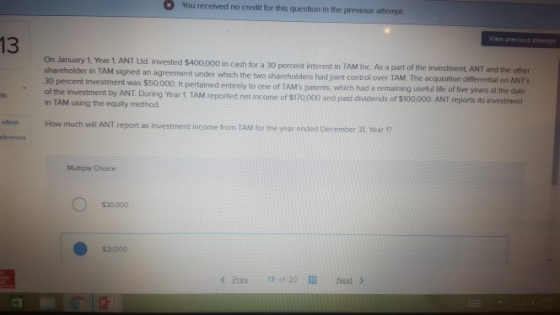 You received no credit for this question in the previous attempt On January 1 Year 1. ANT Ltd invested $400,000 in cash for a
