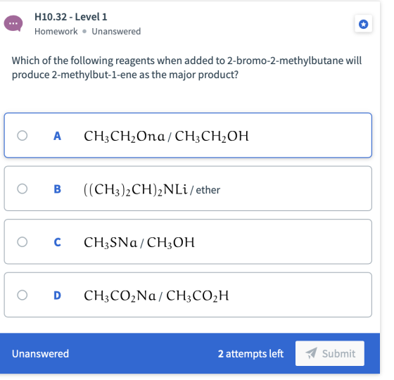 H10.32 - Level 1 Homework • Unanswered Which of the following reagents when added to 2-bromo-2-methylbutane will produce 2-me
