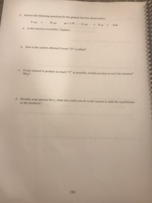 5. Answer the following questions for the general reaction shown below. A C) + DD + heat a. Is this reaction reversible? Expl