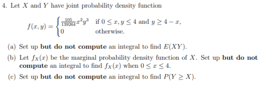 4. Let X and Y have joint probability density function f(x,y) = 139264 oray3 if 0 < x, y < 4 and y> 4-1, otherwise. (a) Set u