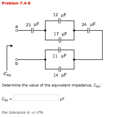 Problem 7.4-6 12 uf a 23 uF 24 F 17 uF 11 uF 이오 Сеg 14 uF Determine the value of the equivalent impedance, Ceg: Ceq = F the t