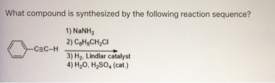 What compound is synthesized by the following reaction sequence? -CEC-H 1) NaNH2 2) CoH.CHCI 3) H2. Lindlar catalyst 4) H20,