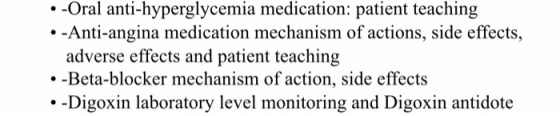 .-Oral anti-hyperglycemia medication: patient teaching .-Anti-angina medication mechanism of actions, side effects, adverse e