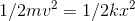 1/2mv^{2}=1/2kx^{2}