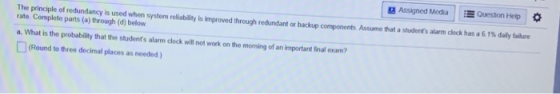Assigned Media Queston Help The principle of redundancy is used when system reliability is improved through redundant or back