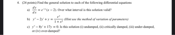 4. (24 points) Find the general solution to each of the following differential equations dy a) = e-(x - 2). Over what interva
