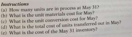 Instructions (a) How many units are in process at May 31? (b) What is the unit materials cost for May? (c) What is the unit c