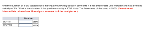 Find the duration of a 6% coupon bond making semiannually coupon payments if it has three years until maturity and has a yiel