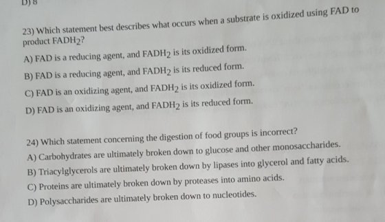 23) Which statement best describes what occurs when a substrate is oxidized using FAD to product FADH2? A) FAD is a reducing
