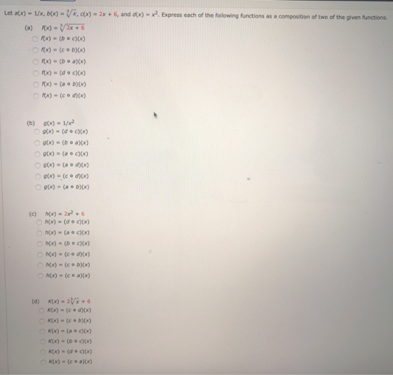 Let a(x) = 1/x, b(x) = x,c(x) = 2x + 6, and d(x) = x2. Express each of the following functions as a composition of two of the