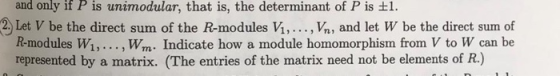 and only if P is unimodular, that is, the determinant of P is +1. 2. Let V be the direct sum of the R-modules V1, ...,Vn, and