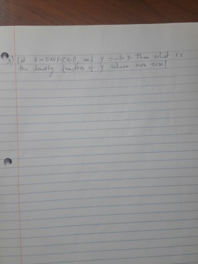 is 3 let the X N UNIFCol), and dowrity function of y =-1n x. Then what y where non zero!