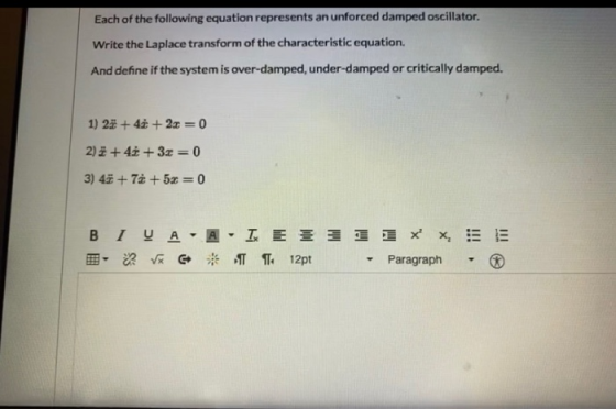 Each of the following equation represents an unforced damped oscillator. Write the Laplace transform of the characteristic eq