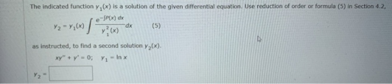 The indicated function y(x) is a solution of the given differential equation. Use reduction of order or formula (5) in Sectio