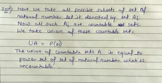 som Here we take all possible subsets af set of natural number let it denoted by set At Now all such A are countable sest set