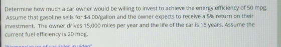Determine how much a car owner would be willing to invest to achieve the energy efficiency of 50 mpg. Assume that gasoline se