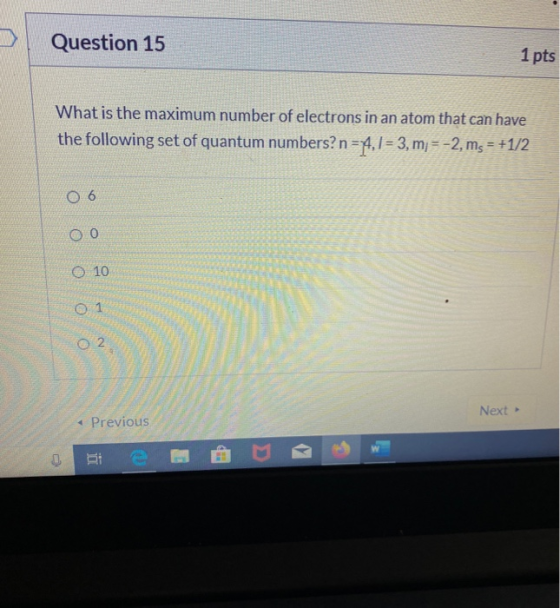 Question 15 1 pts What is the maximum number of electrons in an atom that can have the following set of quantum numbers? n =