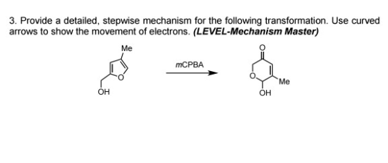 3. Provide a detailed, stepwise mechanism for the following transformation. Use curved arrows to show the movement of electro