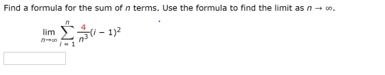 Find a formula for the sum of n terms. Use the formula to find the limit as n →0. n lim n00 -(i – 1)2 i = 1 Free