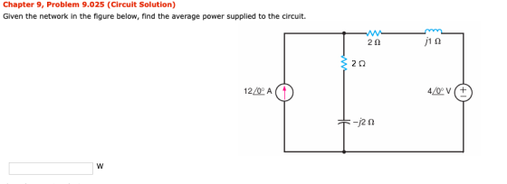 Chapter 9, Problem 9.025 (Circuit Solution) Given the network in the figure below, find the average power supplied to the cir