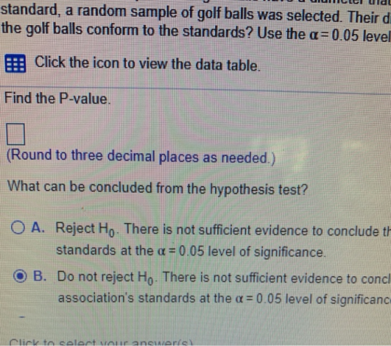 ILLUUUURILLE Uldl standard, a random sample of golf balls was selected. Their di the golf balls conform to the standards? Use