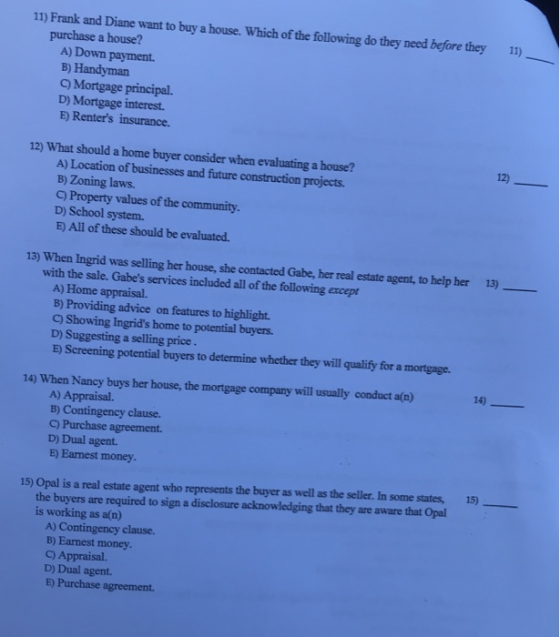 11) 11) Frank and Diane want to buy a house. Which of the following do they need before they purchase a house? A) Down paymen
