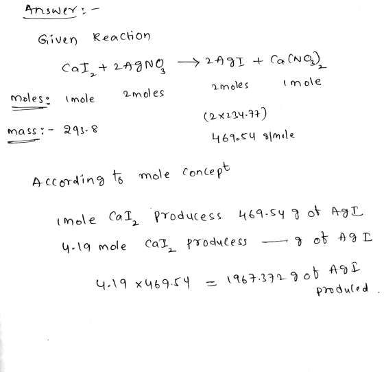 Answeri- Given Reaction Cal₂ + 2AGNO > 2AgI + Ca(NO) amoles imole moles: Imole amoles mass:- 293.8 (2x234-77) 469.54 smole co