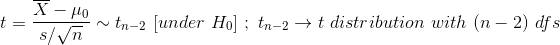 t=\frac{\overline{X}-\mu_0}{s/\sqrt{n}}\sim t_{n-2}\ [under\ H_0]\ ;\ t_{n-2}\rightarrow t\ distribution\ with\ (n-2)\ dfs
