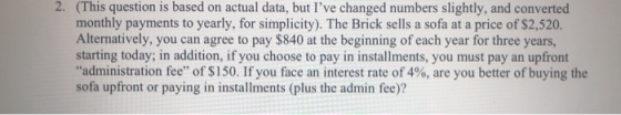 2. (This question is based on actual data, but lve changed numbers slightly, and converted monthly payments to yearly, for s