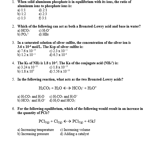 1. When solid aluminum phosphate is in equilibrium with its ions, the ratio of aluminum ions to phosphate ions is: a) 1:1 d)