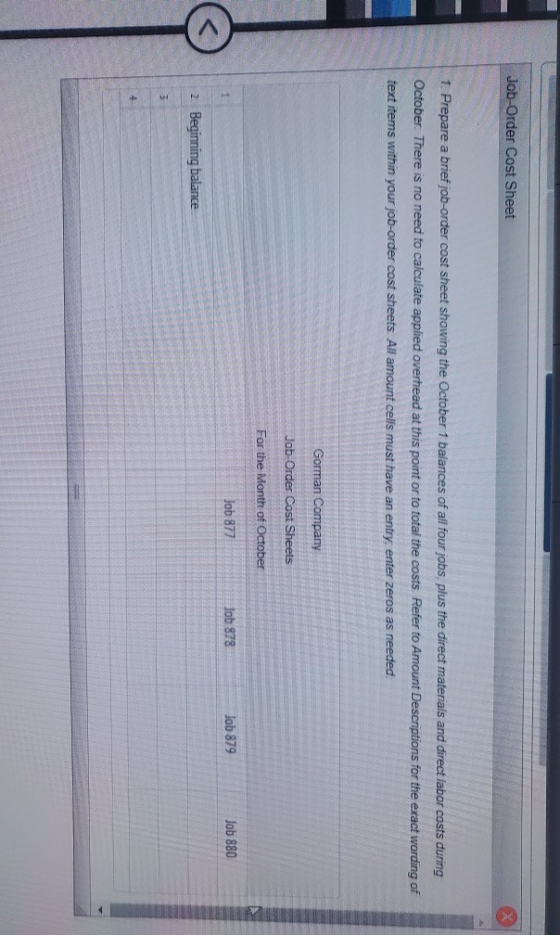 Job-Order Cost Sheet 1. Prepare a brief job-order cost sheet showing the October 1 balances of all four jobs, plus the direct