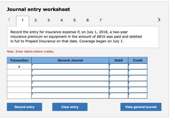 Journal entry worksheet 1 2 3 4 5 6 7 Record the entry for insurance expense if, on July 1, 2018, a two-year insurance premiu