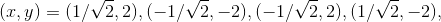(x, y) = (1/\sqrt 2,2), (-1/\sqrt 2,-2),(-1/\sqrt 2,2),(1/\sqrt 2,-2),