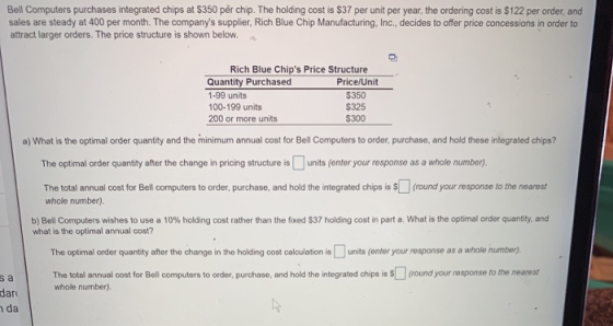Bell Computers purchases integrated chips at $350 per chip. The holding cost is $37 per unit per year, the ordering cost is $