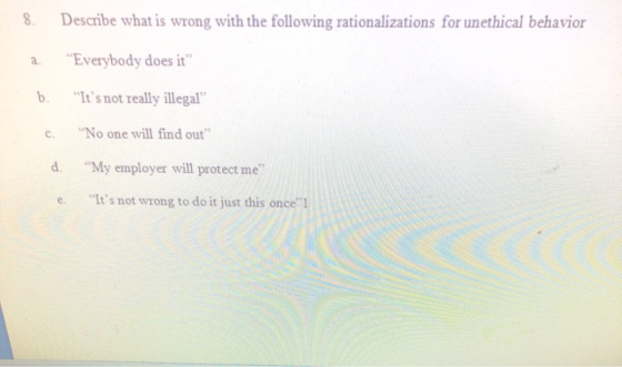 8. Describe what is wrong with the following rationalizations for unethical behavior Everybody does it a. Its not really