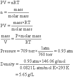 PV = nRT mass n= molar mass mass×RT PV- molar mass P×molar mass RT mass 1atm Pressure = 709 torr× 0.93 am 760 torr 0.93 atm×