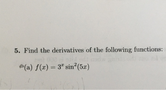5. Find the derivatives of the following functions: (a) f(x) = 3 sin?(5x)