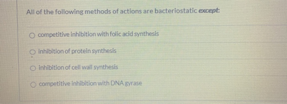 All of the following methods of actions are bacteriostatic except: competitive inhibition with folic acid synthesis inhibitio