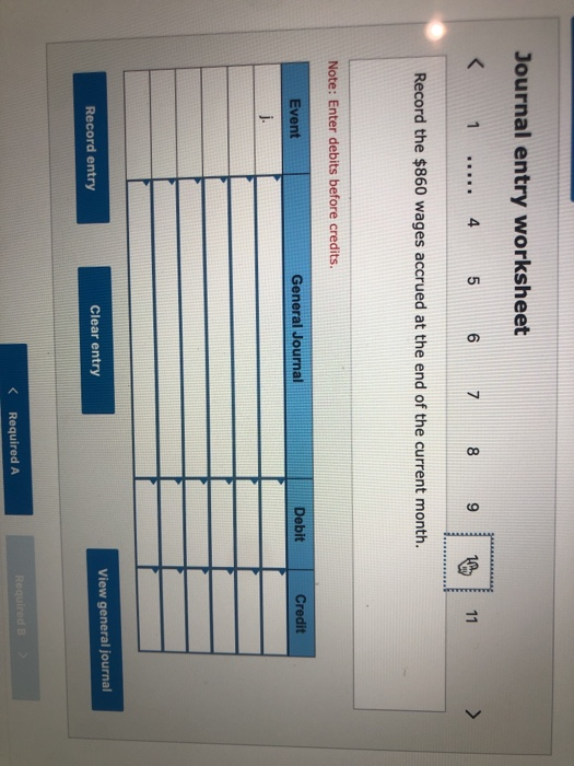 Journal entry worksheet < 1 ..... 4 5 6 7 8 9 10 Record the $860 wages accrued at the end of the current month. Note: Enter d