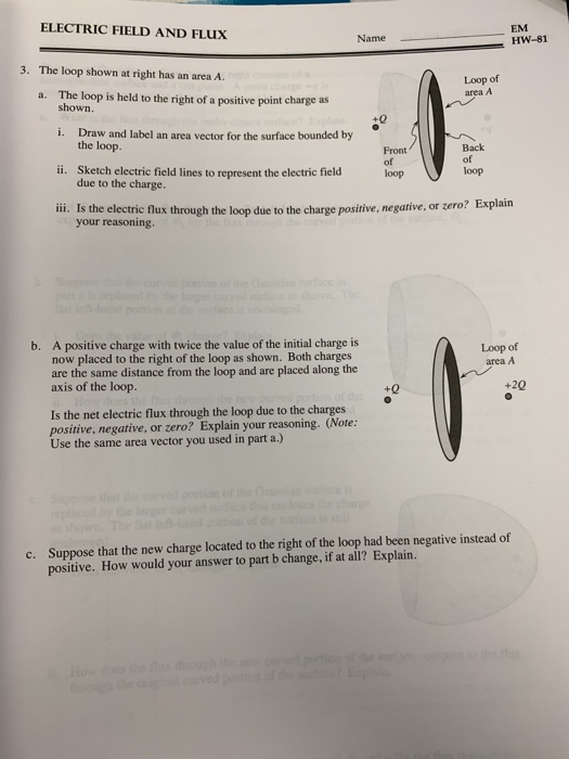 ELECTRIC FIELD AND FLUx EM HW-81 Name 3. The loop shown at right has an area A. The loop is held to the right of a positive p