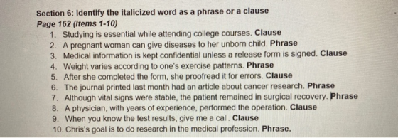 Section 6: Identify the italicized word as a phrase or a clause Page 162 (Items 1-10) 1. Studying is essential while attendin