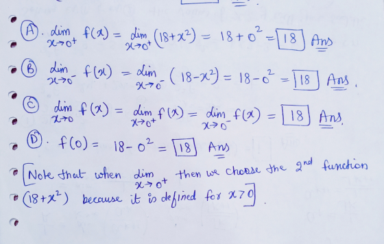A. Lim f(x) = Lim 2 18+ 0 = 18 Xot ve et (18+x2) = 18+o = 18 I Ans B Lim f(x) = Lim (18-202) = 18-0² (18-22) = 18-o = 118] An